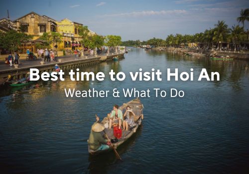 Best Time to Visit Hoi An: Weather, Peak Season & What To Do
